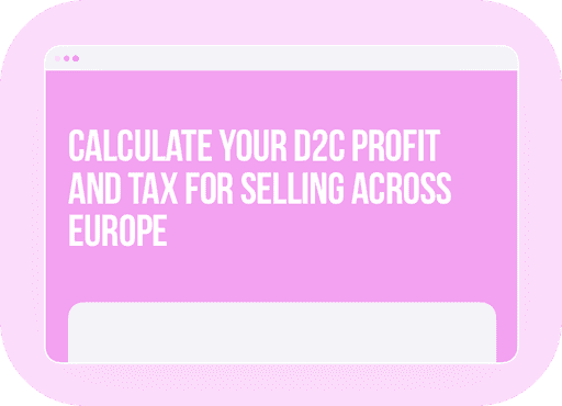 Calculate your D2C profit and tax for selling across Europe